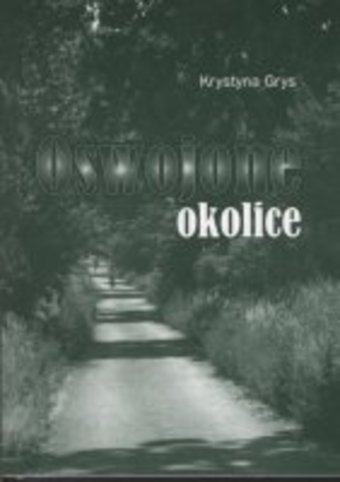 Krystyna Grys - Oswojone okolice