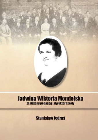 Jadwiga Wiktoria Mondelska. Zasłużony pedagog i dyrektor szkoły