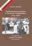 Duchowieństwo katolickie w Powstaniu Wielkopolskim 1918-1919 na obszarze Regencji Poznańskiej. Portr